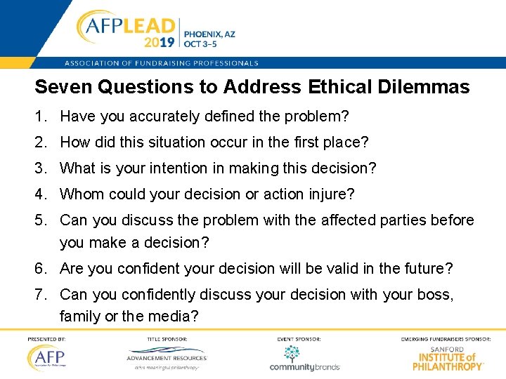 Seven Questions to Address Ethical Dilemmas 1. Have you accurately defined the problem? 2.