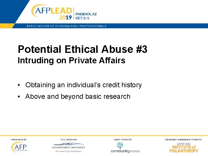 Potential Ethical Abuse #3 Intruding on Private Affairs • Obtaining an individual’s credit history