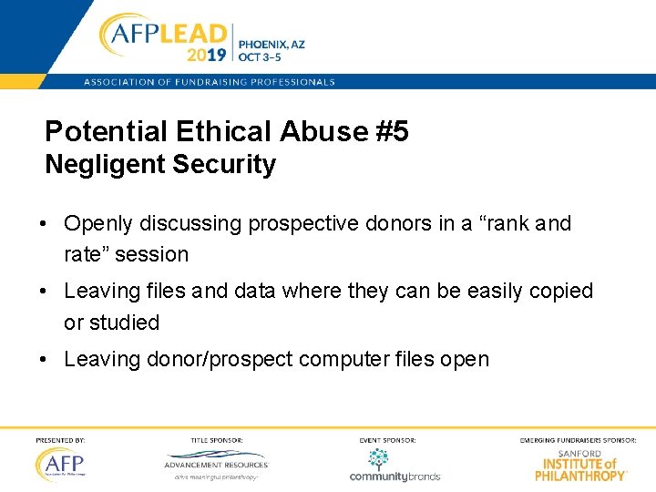 Potential Ethical Abuse #5 Negligent Security • Openly discussing prospective donors in a “rank