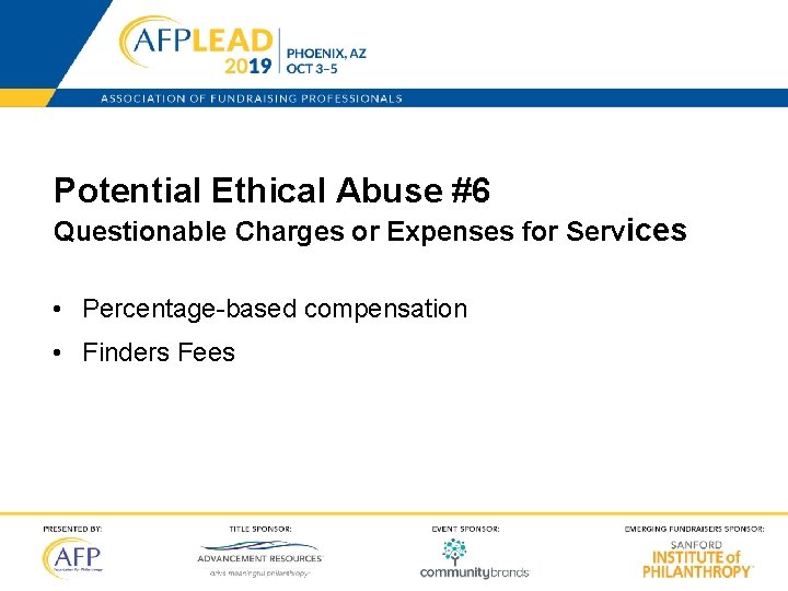 Potential Ethical Abuse #6 Questionable Charges or Expenses for Services • Percentage-based compensation •