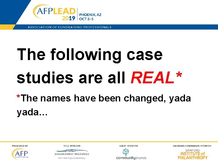 The following case studies are all REAL* *The names have been changed, yada… 42