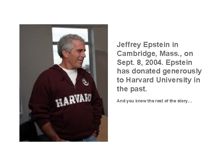 Jeffrey Epstein in Cambridge, Mass. , on Sept. 8, 2004. Epstein has donated generously