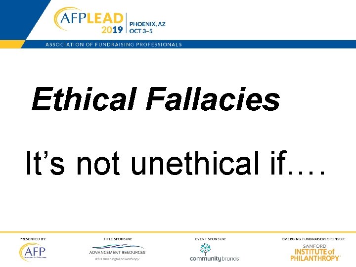 Ethical Fallacies It’s not unethical if…. 47 