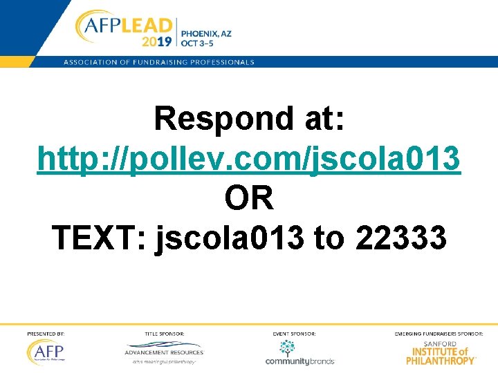 Respond at: http: //pollev. com/jscola 013 OR TEXT: jscola 013 to 22333 5 