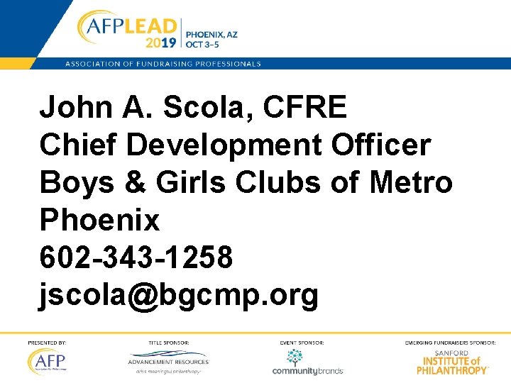 John A. Scola, CFRE Chief Development Officer Boys & Girls Clubs of Metro Phoenix