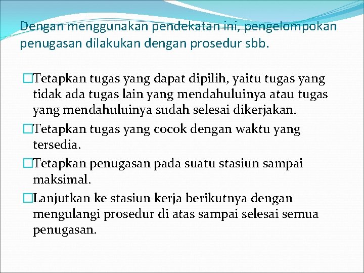 Dengan menggunakan pendekatan ini, pengelompokan penugasan dilakukan dengan prosedur sbb. �Tetapkan tugas yang dapat