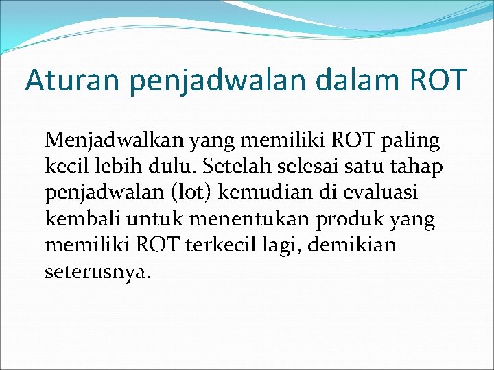 Aturan penjadwalan dalam ROT Menjadwalkan yang memiliki ROT paling kecil lebih dulu. Setelah selesai