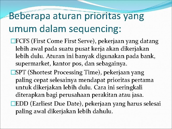 Beberapa aturan prioritas yang umum dalam sequencing: �FCFS (First Come First Serve), pekerjaan yang