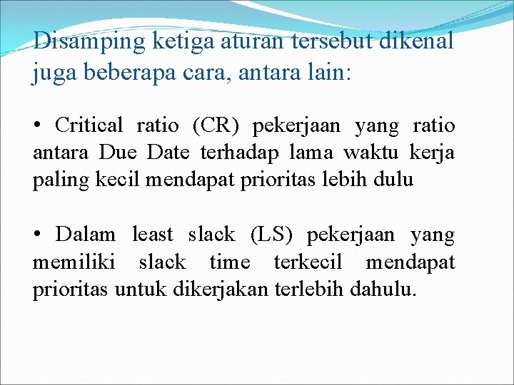 Disamping ketiga aturan tersebut dikenal juga beberapa cara, antara lain: • Critical ratio (CR)