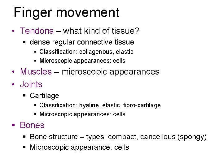 Finger movement • Tendons – what kind of tissue? § dense regular connective tissue