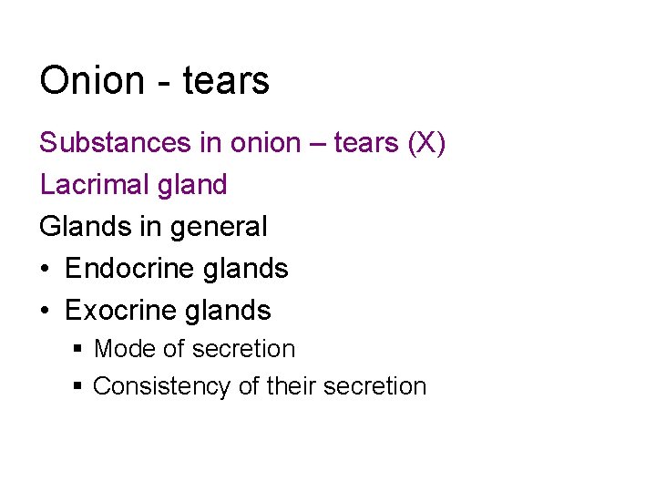 Onion - tears Substances in onion – tears (X) Lacrimal gland Glands in general