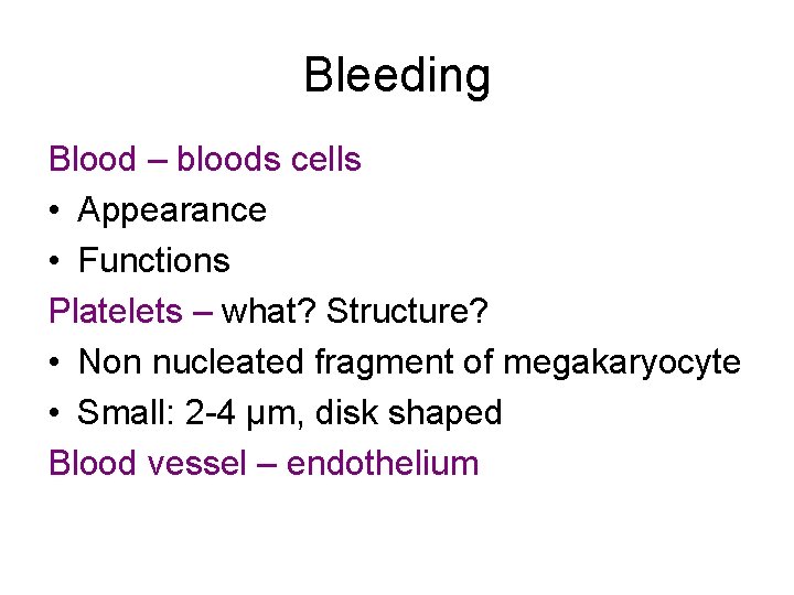 Bleeding Blood – bloods cells • Appearance • Functions Platelets – what? Structure? •