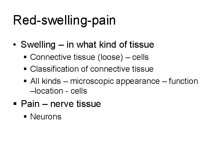 Red-swelling-pain • Swelling – in what kind of tissue § Connective tissue (loose) –