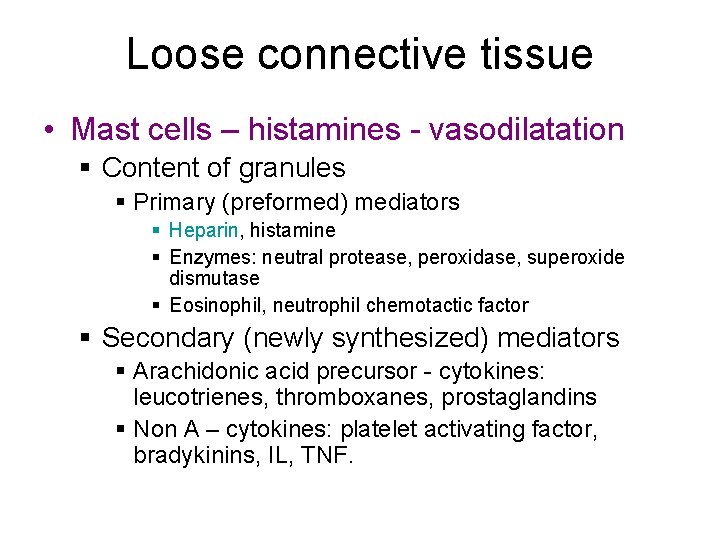Loose connective tissue • Mast cells – histamines - vasodilatation § Content of granules