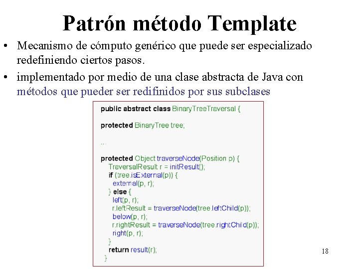 Patrón método Template • Mecanismo de cómputo genérico que puede ser especializado redefiniendo ciertos