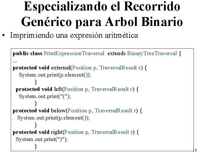 Especializando el Recorrido Genérico para Arbol Binario • Imprimiendo una expresión aritmética public class