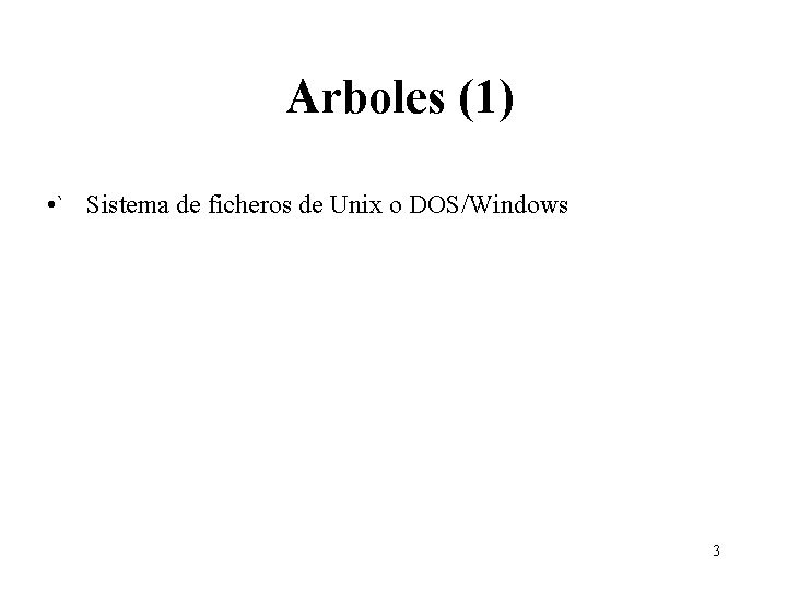 Arboles (1) • ` Sistema de ficheros de Unix o DOS/Windows 3 