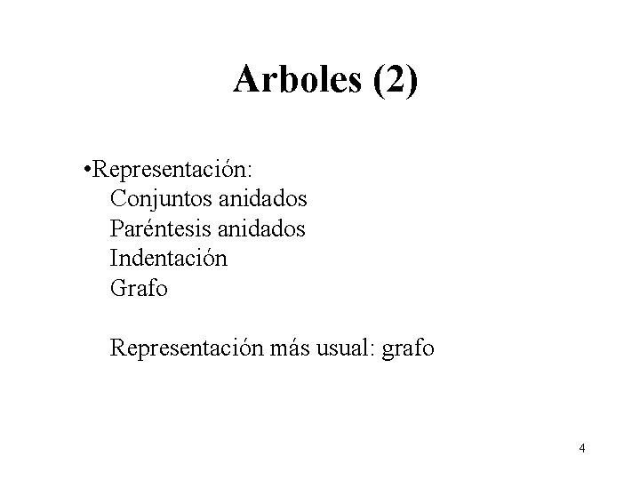 Arboles (2) • Representación: Conjuntos anidados Paréntesis anidados Indentación Grafo Representación más usual: grafo