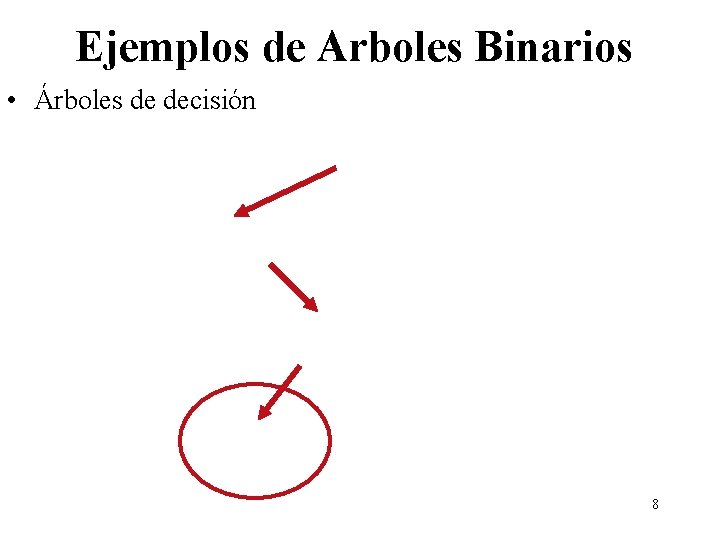 Ejemplos de Arboles Binarios • Árboles de decisión 8 