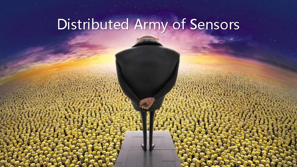 Distributed Army of Sensors 