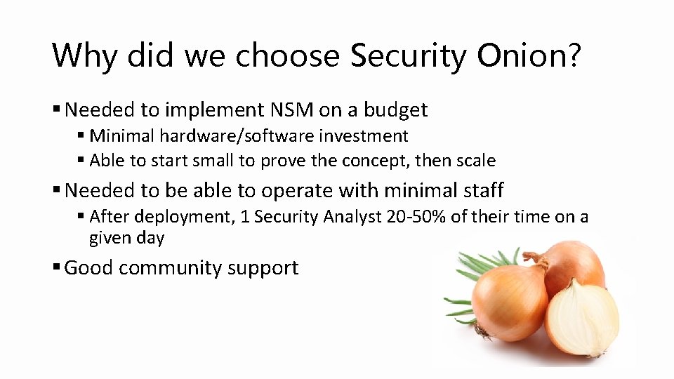 Why did we choose Security Onion? § Needed to implement NSM on a budget