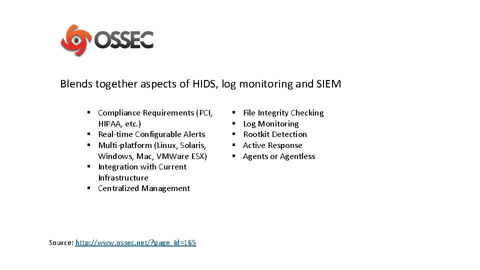 Blends together aspects of HIDS, log monitoring and SIEM § Compliance Requirements (PCI, HIPAA,