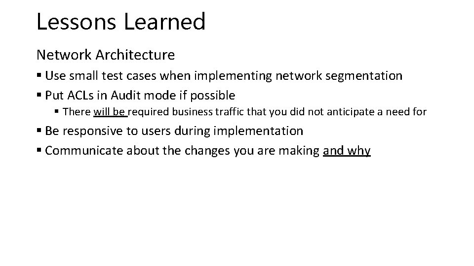 Lessons Learned Network Architecture § Use small test cases when implementing network segmentation §