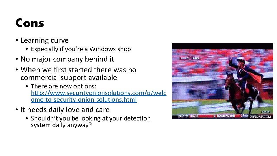 Cons • Learning curve • Especially if you’re a Windows shop • No major