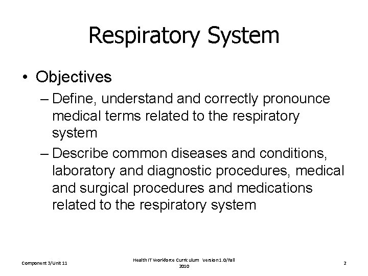 Respiratory System • Objectives – Define, understand correctly pronounce medical terms related to the