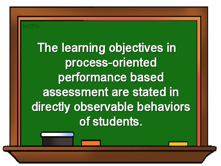 The learning objectives in process-oriented performance based assessment are stated in directly observable behaviors