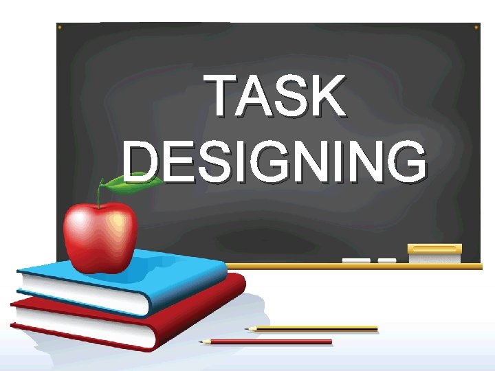TASK DESIGNING 
