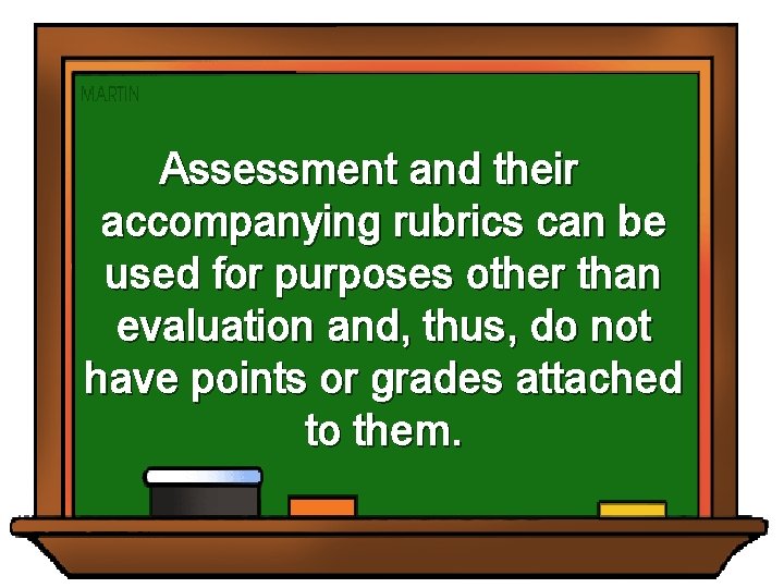 Assessment and their accompanying rubrics can be used for purposes other than evaluation and,