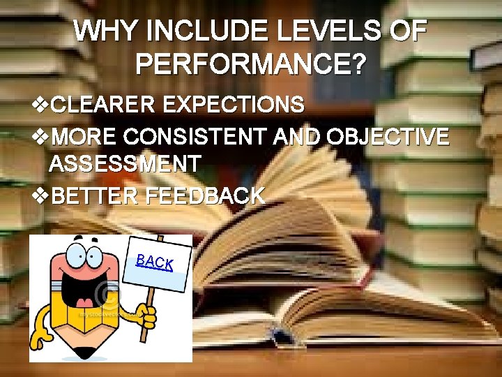 WHY INCLUDE LEVELS OF PERFORMANCE? v. CLEARER EXPECTIONS v. MORE CONSISTENT AND OBJECTIVE ASSESSMENT