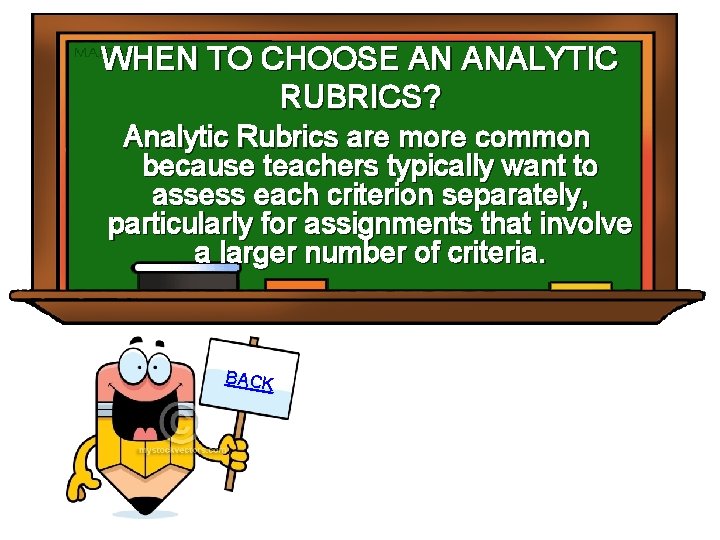 WHEN TO CHOOSE AN ANALYTIC RUBRICS? Analytic Rubrics are more common because teachers typically