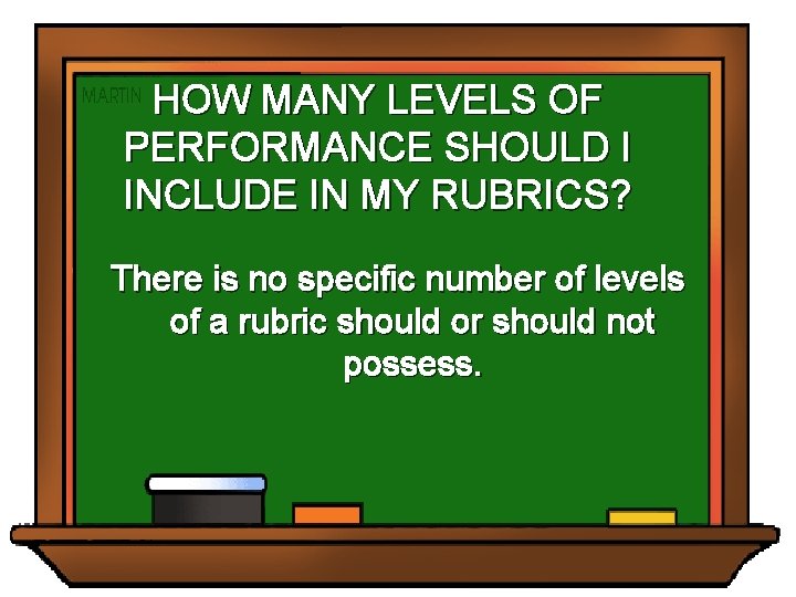 HOW MANY LEVELS OF PERFORMANCE SHOULD I INCLUDE IN MY RUBRICS? There is no