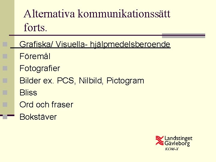 Alternativa kommunikationssätt forts. n n n n Grafiska/ Visuella- hjälpmedelsberoende Föremål Fotografier Bilder ex.