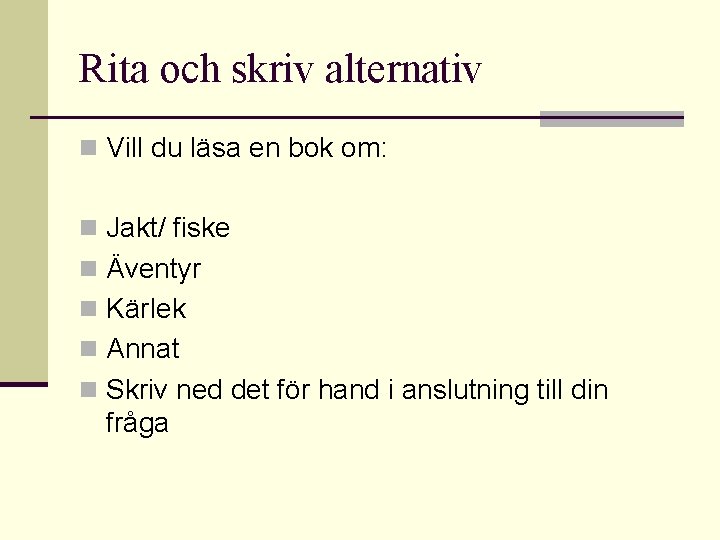 Rita och skriv alternativ n Vill du läsa en bok om: n Jakt/ fiske