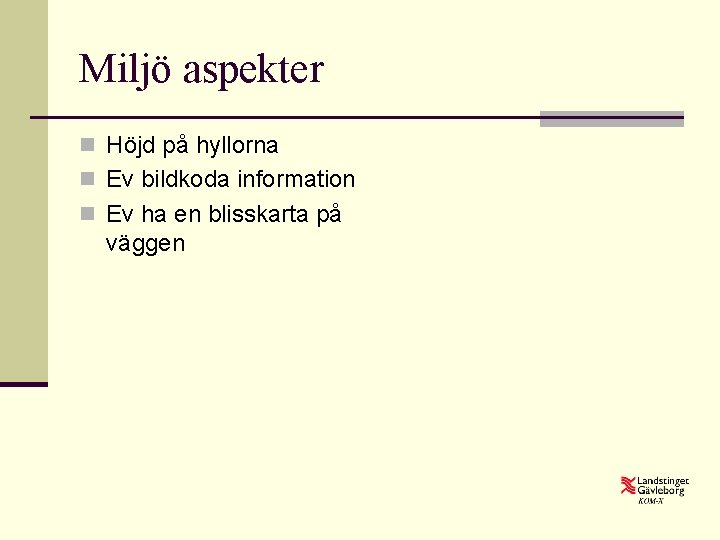 Miljö aspekter n Höjd på hyllorna n Ev bildkoda information n Ev ha en