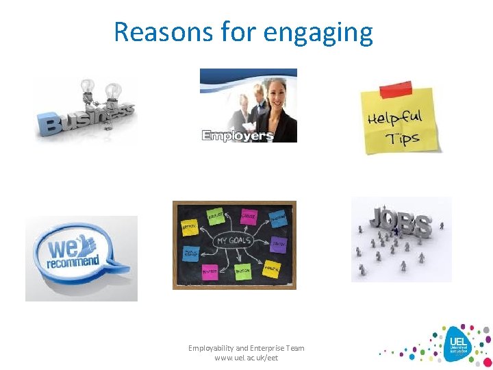 Reasons for engaging Employability and Enterprise Team www. uel. ac. uk/eet 18 