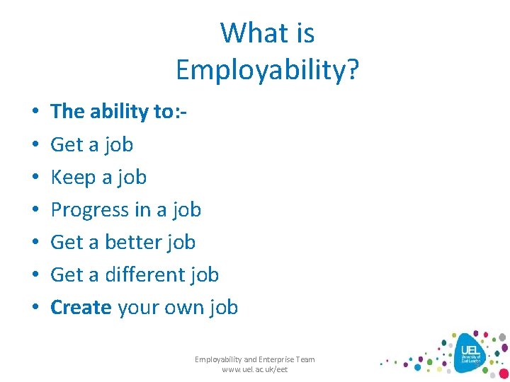 What is Employability? • • The ability to: Get a job Keep a job