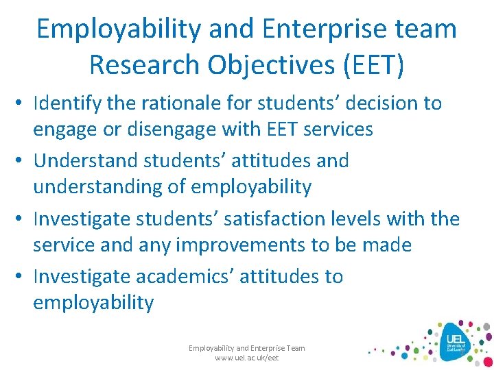 Employability and Enterprise team Research Objectives (EET) • Identify the rationale for students’ decision