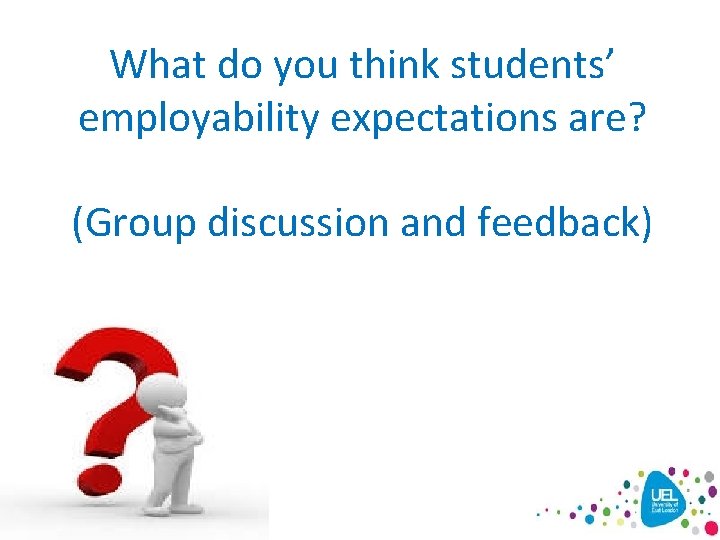 What do you think students’ employability expectations are? (Group discussion and feedback) 