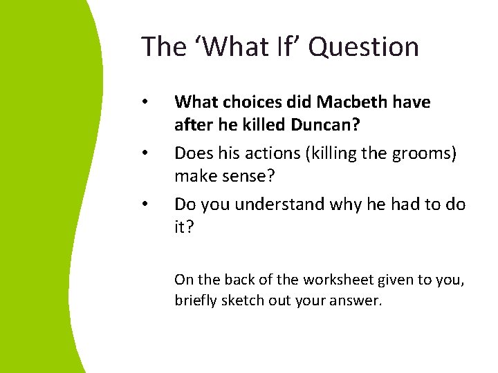 The ‘What If’ Question • • • What choices did Macbeth have after he