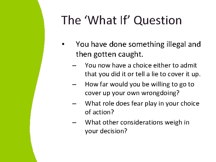 The ‘What If’ Question • You have done something illegal and then gotten caught.