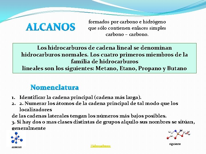 ALCANOS formados por carbono e hidrógeno que sólo contienen enlaces simples carbono – carbono.