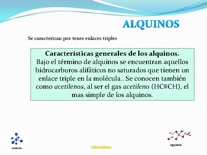 ALQUINOS Se caracterizan por tener enlaces triples Características generales de los alquinos. Bajo el
