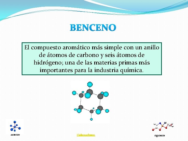 BENCENO El compuesto aromático más simple con un anillo de átomos de carbono y