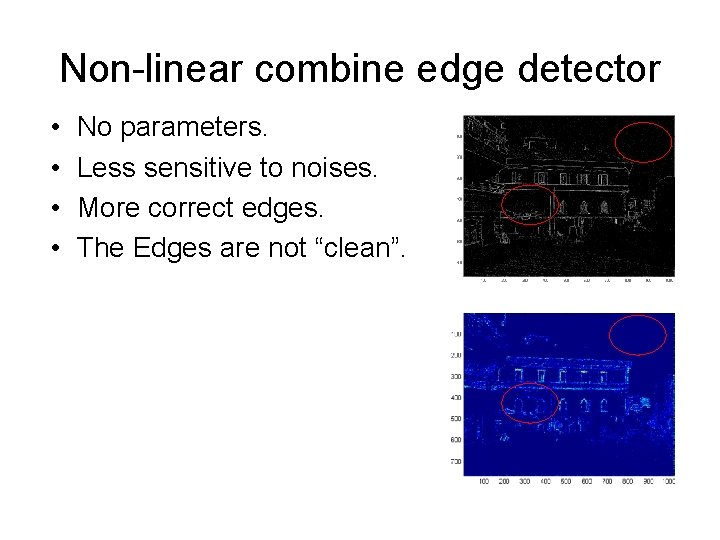 Non-linear combine edge detector • • No parameters. Less sensitive to noises. More correct