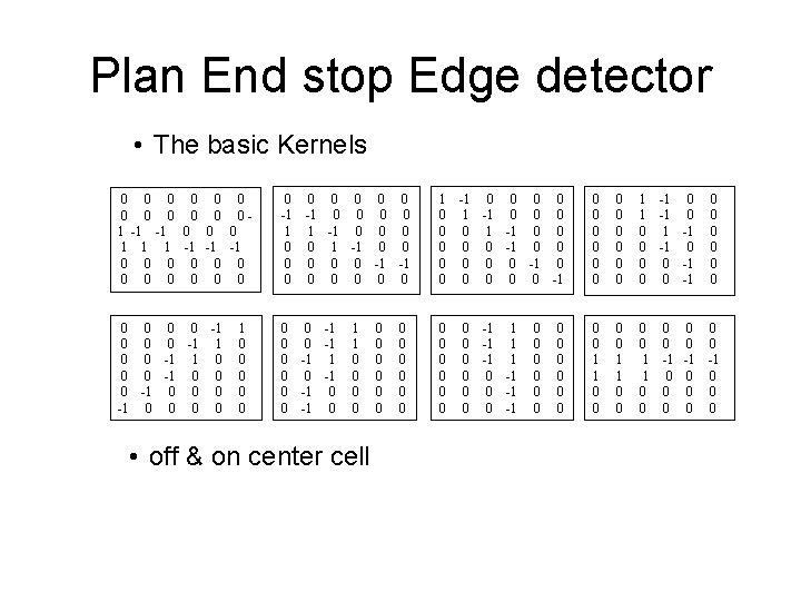 Plan End stop Edge detector • The basic Kernels 0 0 01 -1 -1