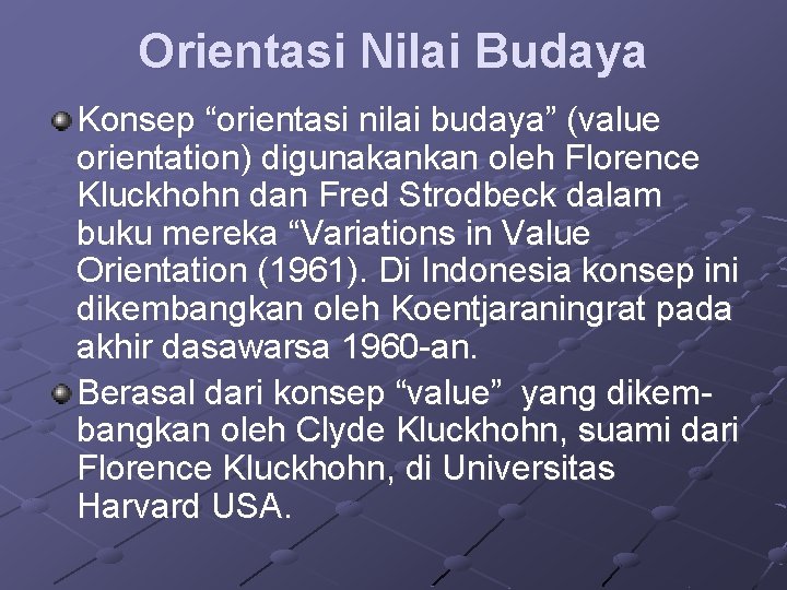 Orientasi Nilai Budaya Konsep “orientasi nilai budaya” (value orientation) digunakankan oleh Florence Kluckhohn dan